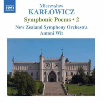 Mieczysław Karłowicz: Symphonic Poems • 2
