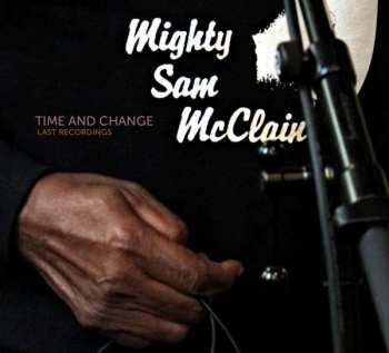 Album Mighty Sam McClain: Time And Change (Last Recordings)