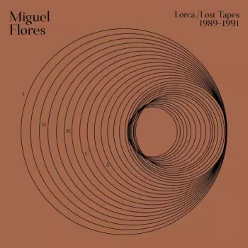 Miguel Flores: Lorca: Lost Tapes (1989​-​1991)