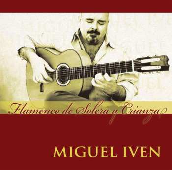 CD Miguel Iven: Flamenco De Solera Y Crianza 480187