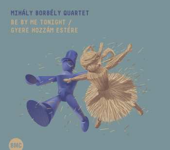 Album Mihaly Borbely Quartet: Be By Me Tonight