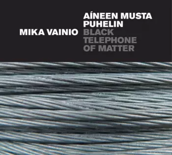 Mika Vainio: Aíneen Musta Puhelin = Black Telephone Of Matter