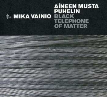 CD Mika Vainio: Aíneen Musta Puhelin = Black Telephone Of Matter 422715