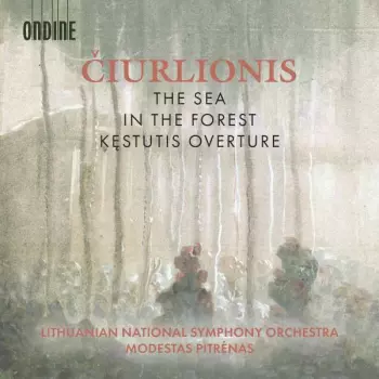Mikalojus Konstantinas Ciurlionis: The Sea • In The Forest • Kęstutis Overture