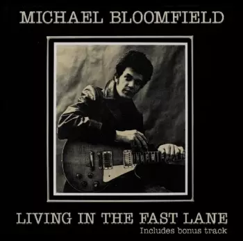 Mike Bloomfield: Living In The Fast Lane