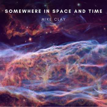 Album Mike Clay: Somewhere In Space And Time