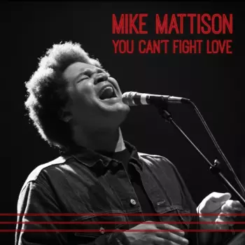 Mike Mattison: You Can't Fight Love