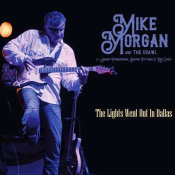 Album Mike Morgan & The Crawl: The Lights Went Out In Dallas