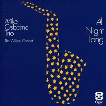 Album Mike Osborne Trio: All Night Long (The Willisau Concert)