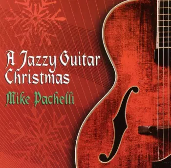 Mike Pachelli: A Jazzy Guitar Christmas