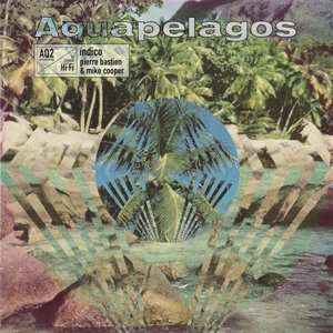 Album Mike & Pierre Bas Cooper: Aquapelagos Vol. 2 Indico