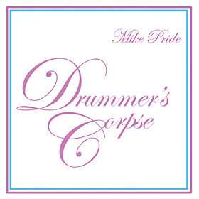 Album Mike Pride: Drummer's Corpse