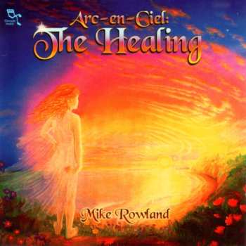 Mike Rowland: Arc-En-Ciel: The Healing