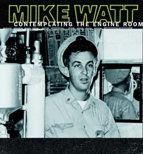 Album Mike Watt: Contemplating The Engine Room