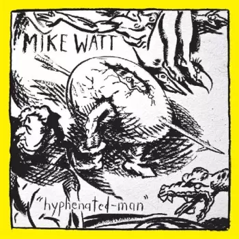 Mike Watt: "Hyphenated-Man"