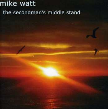 Album Mike Watt: The Secondman's Middle Stand