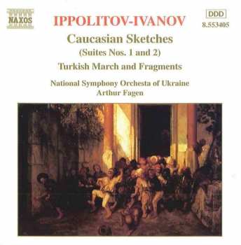 Album Mikhail Ippolitov-Ivanov: Orchestral Works: Caucasian Sketches (Suite Nos. 1 And 2) / Turkish March And Fragments