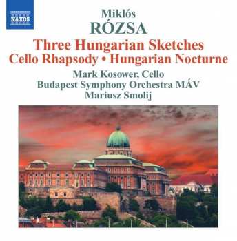 Album Miklós Rózsa: Three Hungarian Sketches • Cello Rhapsody • Hungarian Nocturne