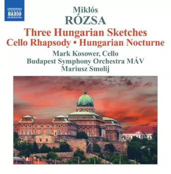 Three Hungarian Sketches • Cello Rhapsody • Hungarian Nocturne