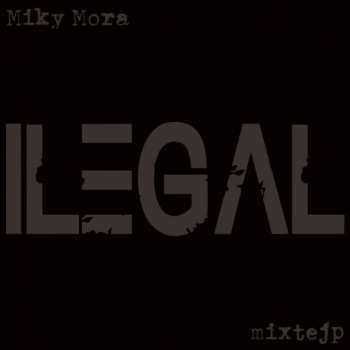 Album Miky Mora: Ilegal Mixtejp