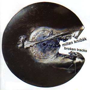 Album Milan Knížák: Broken Tracks