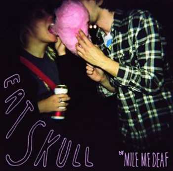 Album Mile Me Deaf: Eat Skull