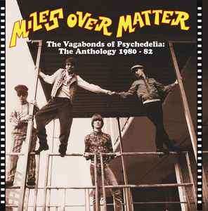 Album Miles Over Matter: The Vagabonds Of Psychedelia (The Anthology 1980 - 1982)