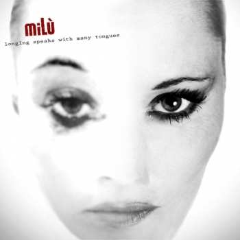 miLù: Longing Speaks With Many Tongues