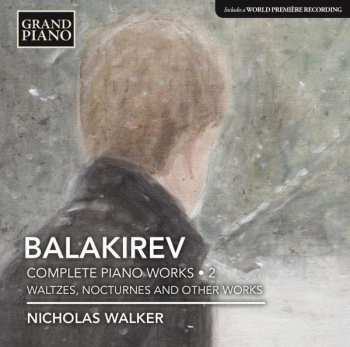 Album Mily Balakirev: Complete Piano Works • 2 (Waltzes, Nocturnes And Other Works) 
