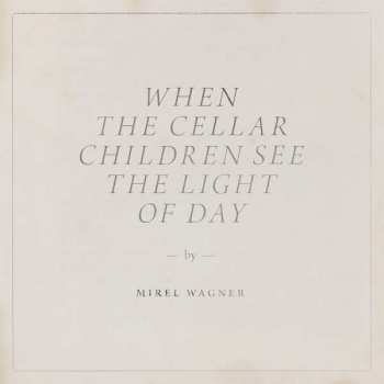 CD Mirel Wagner: When The Cellar Children See The Light Of Day 296924