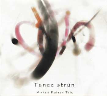 Miriam Kaiser Trio: Tanec Strún
