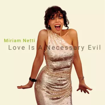 Miriam Netti: Love Is A Necessary Evil
