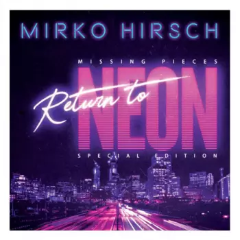 Mirko Hirsch: Missing Pieces - Return To Neon (Special Edition)
