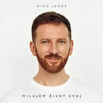 Miroslav Jaroš: Milujem Život Svoj