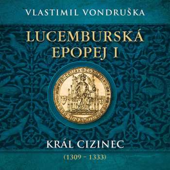 Album Miroslav Táborský: Vondruška: Lucemburská Epopej I. Král Cizinec