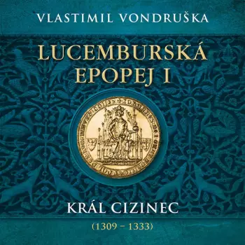 Miroslav Táborský: Vondruška: Lucemburská Epopej I. Král Cizinec