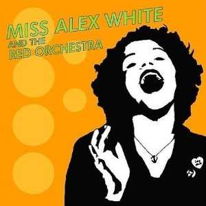 Miss Alex White & The Red Orchestra: Miss Alex White & The Red Orchestra