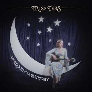 Album Miss Tess: The Moon Is An Ashtray