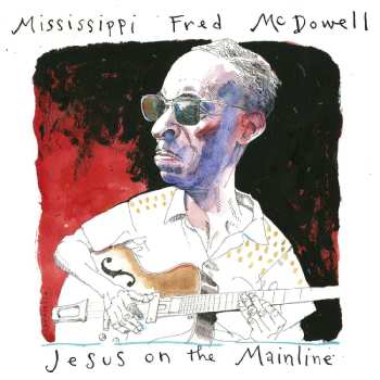 Album Mississippi Fred Mcdowell: Jesus On The Mainline