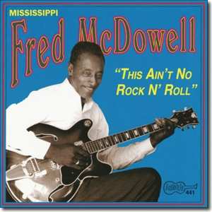CD Fred McDowell: This Ain't No Rock'n'Roll 535447