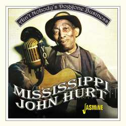 Album Mississippi John Hurt: Ain't Nobody's Doggone Business