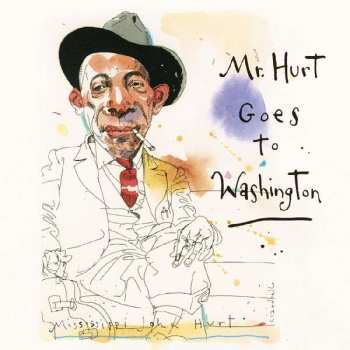 Album Mississippi John Hurt: Mr. Hurt Goes To Washington