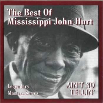 Album Mississippi John Hurt: The Best Of Mississippi John Hurt - Ain't No Tellin'
