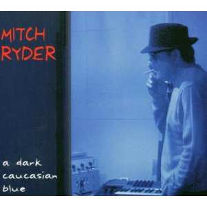 Album Mitch Ryder: A Dark Caucasian Blue