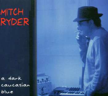 CD Mitch Ryder: A Dark Caucasian Blue DIGI 433223