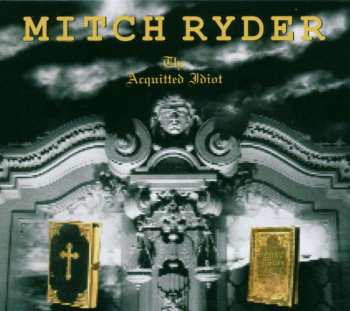 CD Mitch Ryder: The Acquitted Idiot DIGI 532104