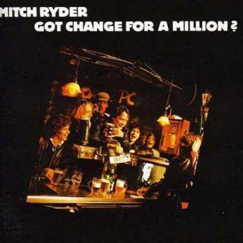 Album Mitch Ryder: Got Change For A Million?
