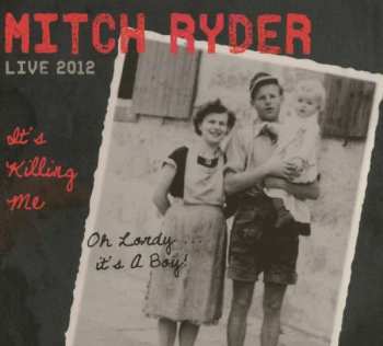 Album Mitch Ryder: Live 2012 It's Killing Me 