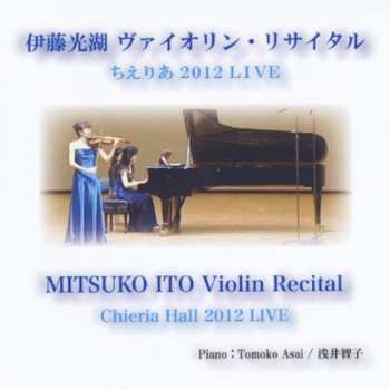 CD Mitsuko Ito: Mitsuko Ito Violin Recital Chieria Hall 2012 Live