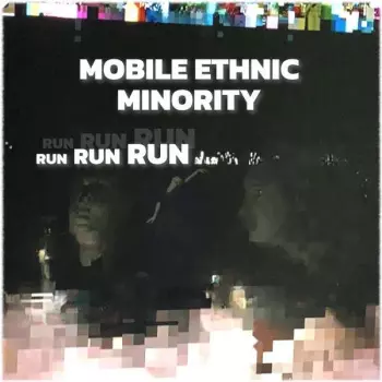 Mobile Ethnic Minority: Run Run Run